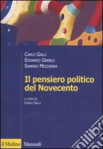 Il pensiero politico del Novecento libro di Galli Carlo; Greblo Edoardo; Mezzadra Sandro