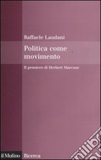 Politica come movimento. Il pensiero di Herbert Marcuse libro di Laudani Raffaele