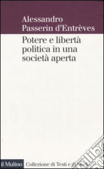 Potere e libertà politica in una società aperta libro di Passerin d'Entrèves Alessandro; Cotellessa S. (cur.)