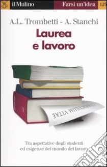Laurea e lavoro libro di Trombetti Budriesi Anna Laura; Stanchi Alberto