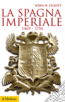 La Spagna imperiale. 1469-1716 libro di Elliott John H.