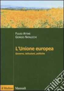L'Unione Europea. Governo, istituzioni, politiche libro di Attinà Fulvio; Natalicchi Giorgio
