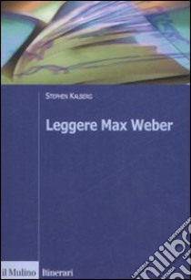 Leggere Max Weber libro di Kalberg Stephen