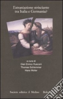 Estraniazione strisciante tra Italia e Germania? libro di Rusconi G. E. (cur.); Schlemmer T. (cur.); Woller H. (cur.)