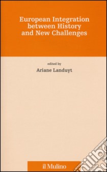 European integration between history and new challenges libro di Landuyt A. (cur.)
