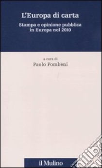 L'Europa di carta. Stampa e opinione pubblica in Europa nel 2010 libro di Pombeni P. (cur.)