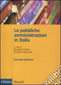 Le pubbliche amministrazioni in Italia libro di Capano G. (cur.); Gualmini E. (cur.)