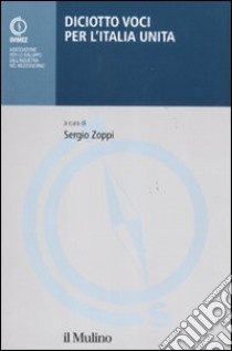 Diciotto voci per l'Italia unita libro di Zoppi S. (cur.)