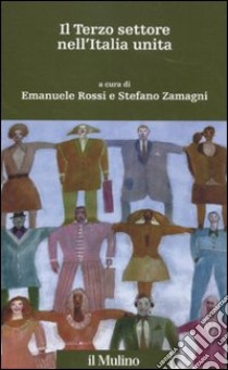 Il terzo settore nell'Italia unita libro di Rossi E. (cur.); Zamagni S. (cur.)