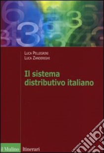 Il sistema distributivo italiano. Dalla regolazione al mercato libro di Pellegrini Luca; Zanderighi Luca