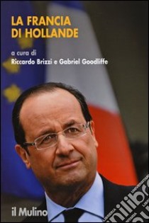 La Francia di Hollande libro di Brizzi R. (cur.); Goodliffe G. (cur.)