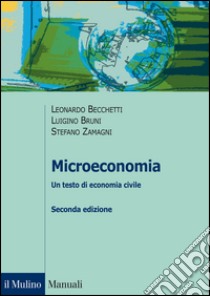 Microeconomia. Un testo di economia civile libro di Becchetti Leonardo; Bruni Luigino; Zamagni Stefano