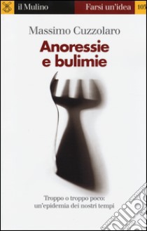 Anoressie e bulimie libro di Cuzzolaro Massimo