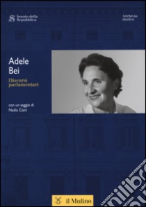 Adele Bei. Discorsi parlamentari libro