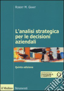L'analisi strategica per le decisioni aziendali libro di Grant Robert M.