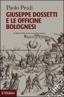 Giuseppe Dossetti e le officine bolognesi libro di Prodi Paolo