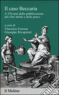 Il caso Beccaria. A 250 anni dalla pubblicazione del «Dei delitti e delle pene» libro di Ferrone V. (cur.); Ricuperati G. (cur.)