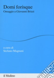 Domi forisque. Omaggio a Giovanni Brizzi libro di Magnani S. (cur.)