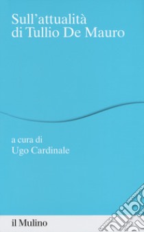 Sull'attualità di Tullio De Mauro libro di Cardinale U. (cur.)