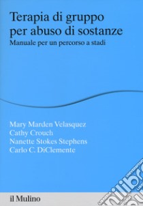 Terapia di gruppo per abuso di sostanze. Manuale per un percorso a stadi libro di Velasquez Mary Marden; Crouch Cathy; Stokes Stephens Nanette