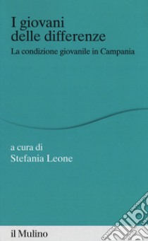 I giovani delle differenze. La condizione giovanile in Campania libro di Leone S. (cur.)