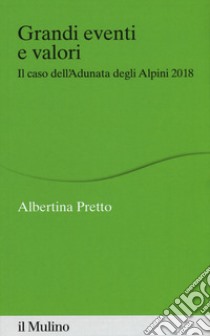 Grandi eventi e valori. Il caso dell'Adunata degli Alpini 2018 libro di Pretto Albertina