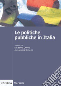 Le politiche pubbliche in Italia libro di Capano G. (cur.); Natalini A. (cur.)