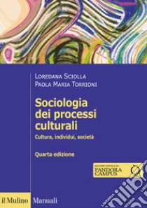 Sociologia dei processi culturali. Cultura, individui, società libro di Sciolla Loredana; Torrioni Paola Maria