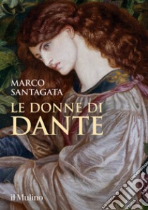 Le donne di Dante libro di Santagata Marco