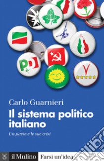 Il sistema politico italiano. Un paese e le sue crisi libro di Guarnieri Carlo