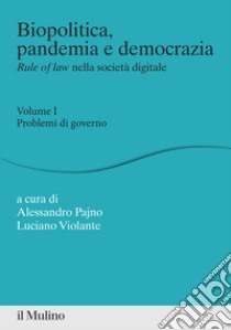 Biopolitica, pandemia e democrazia. Rule of law nella società digitale. Vol. 1: Problemi di governo libro di Pajno A. (cur.); Violante L. (cur.)