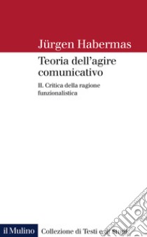 Teoria dell'agire comunicativo. Vol. 2: Critica della ragione funzionalistica libro di Habermas Jürgen; Rusconi G. E. (cur.)