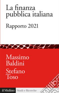 La finanza pubblica italiana. Rapporto 2021 libro di Baldini M. (cur.); Toso S. (cur.)