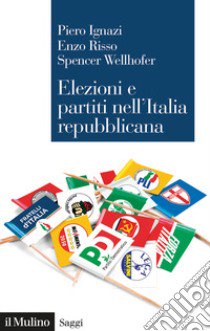 Elezioni e partiti nell'Italia repubblicana libro di Ignazi Piero; Risso Enzo; Wellhofer Spencer