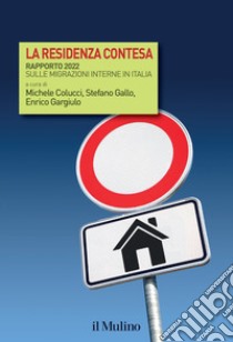 La residenza contesa. Rapporto 2022 sulle migrazioni interne in Italia libro di Colucci M. (cur.); Gallo S. (cur.); Gargiulo E. (cur.)