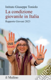 La condizione giovanile in Italia. Rapporto Giovani 2023 libro di Istituto Giuseppe Toniolo (cur.)