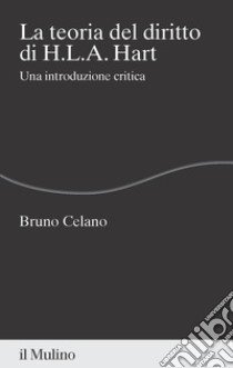 La teoria del diritto di H.L.A. Hart. Una introduzione critica libro di Celano Bruno; Pino G. (cur.)