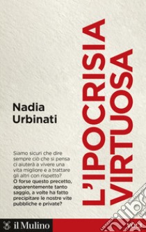 L'ipocrisia virtuosa libro di Urbinati Nadia