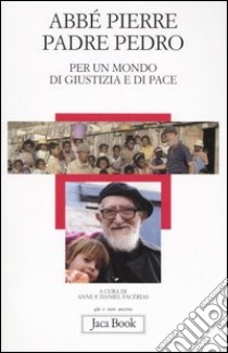 Per un mondo di giustizia e di pace libro di Abbé Pierre; Pedro (padre); Facérias A. (cur.); Facérias D. (cur.)
