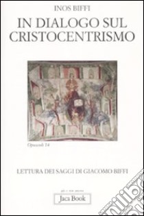 In dialogo sul cristocentrismo. Lettura dei saggi di Giacomo Biffi libro di Biffi Inos