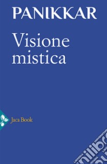 Visione mistica libro di Panikkar Raimon; Volpini Angela; Carrara Pavan M. (cur.)