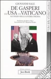 De Gasperi, gli Usa e il Vaticano all'inizio della guerra fredda libro di Sale Giovanni