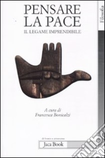 Pensare la pace. Il legame imprendibile libro di Bonicalzi F. (cur.)