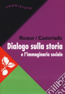 Dialogo sulla storia e l'immaginario sociale libro di Ricoeur Paul; Castoriadis Cornelius; Michel J. (cur.)
