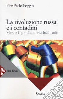 La rivoluzione russa e i contadini. Marx e il populismo rivoluzionario. Nuova ediz. libro di Poggio Pierpaolo
