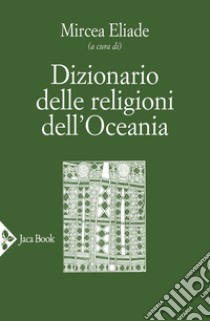 Dizionario delle religioni dell'Oceania libro di Eliade M. (cur.)
