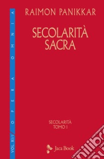 Secolarità sacra libro di Panikkar Raimon; Carrara Pavan M. (cur.)