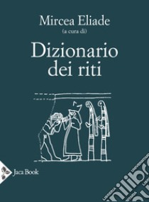 Dizionario dei riti libro di Eliade M. (cur.)