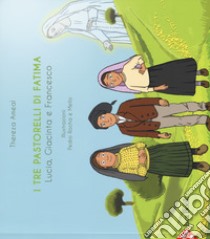 I tre pastorelli di Fatima. Lucia, Giacinta e Francesco. Ediz. a colori libro di Ameal Thereza