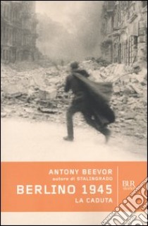 Berlino 1945. La caduta libro di Beevor Antony; Pagliano M. (cur.)
